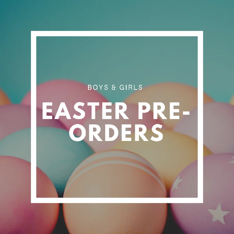 Easter Pre-orders (boys & girls)